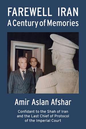 Farewell Iran: A Century of Memories de Amir Aslan Afshar