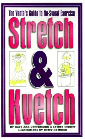 Stretch and Kvetch de Raye Ann Greenbaum