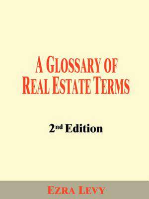 A Glossary of Real Estate Terms de Ezra Levy