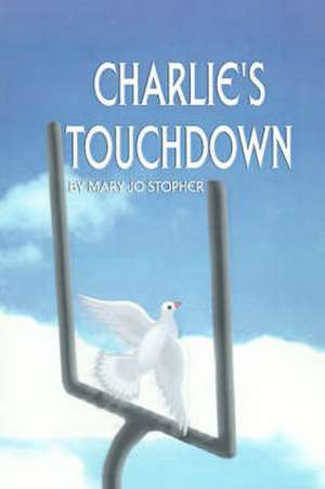 Charlie's Touchdown de Mary Jo Stopher