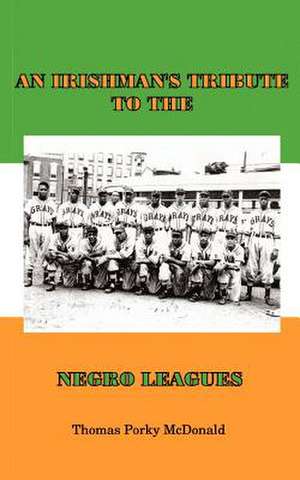 An Irishman's Tribute to the Negro Leagues de Thomas Porky McDonald