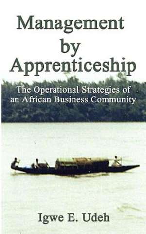 Management by Apprenticeship de Igwe E. Udeh