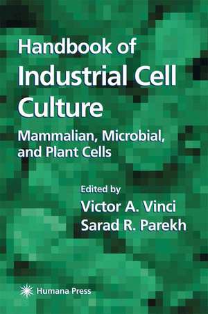 Handbook of Industrial Cell Culture: Mammalian, Microbial, and Plant Cells de Victor A. Vinci