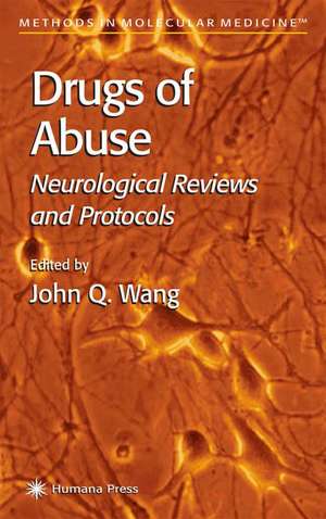 Drugs of Abuse: Neurological Reviews and Protocols de John Q. Wang