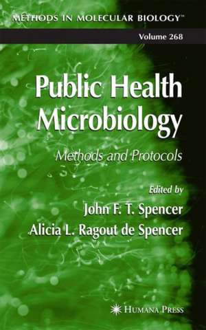 Public Health Microbiology: Methods and Protocols de John F. T. Spencer