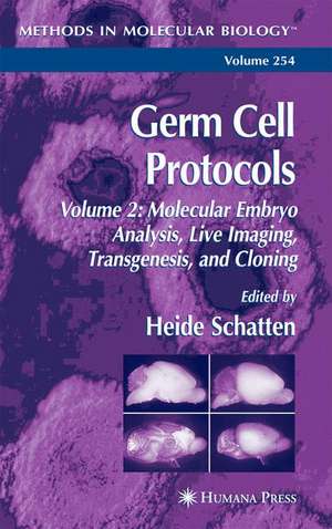 Germ Cell Protocols: Volume 2: Molecular Embryo Analysis, Live Imaging, Transgenesis, and Cloning de Heide Schatten