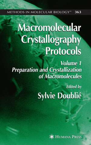 Macromolecular Crystallography Protocols, Volume 1: Preparation and Crystallization of Macromolecules de Sylvie Doublie