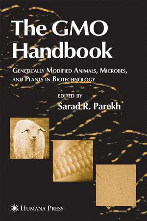 The GMO Handbook: Genetically Modified Animals, Microbes, and Plants in Biotechnology de Sarad R. Parekh