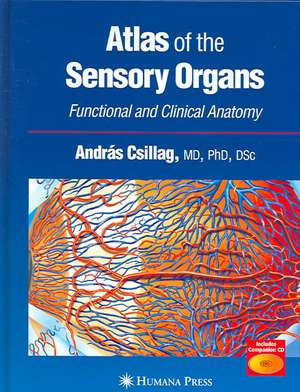 Atlas of the Sensory Organs: Functional and Clinical Anatomy de András Csillag