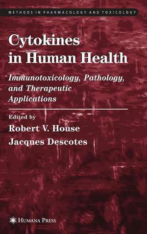 Cytokines in Human Health: Immunotoxicology, Pathology, and Therapeutic Applications de Robert V. House