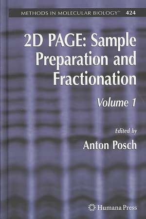 2D PAGE: Sample Preparation and Fractionation: Volume 1 de Anton Posch