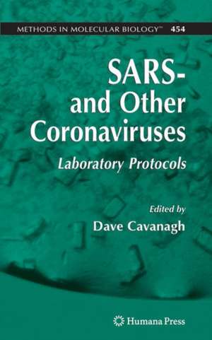 SARS- and Other Coronaviruses: Laboratory Protocols de Dave Cavanagh