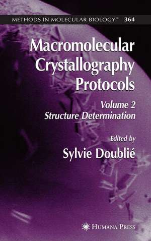 Macromolecular Crystallography Protocols, Volume 2: Structure Determination de Sylvie Doublie