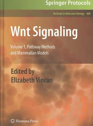 Wnt Signaling: Volume 1: Pathway Methods and Mammalian Models de Elizabeth Vincan