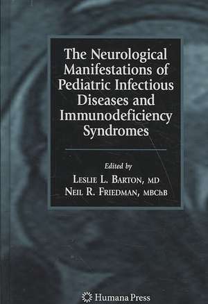 The Neurological Manifestations of Pediatric Infectious Diseases and Immunodeficiency Syndromes de Leslie L. Barton