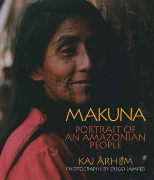 Makuna: Portrait of an Amazonian People de Kaj Arhem