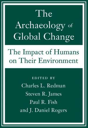 The Archaeology of Global Change: The Impact of Humans on Their Environment de Charles L. Redman