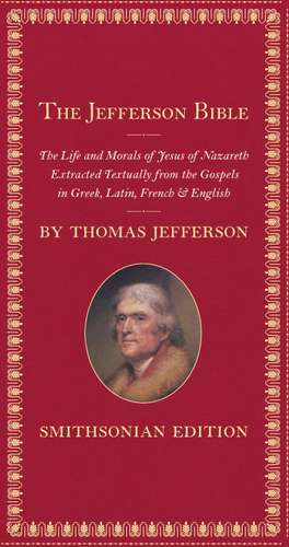 The Jefferson Bible: The Life and Morals of Jesus of Nazareth de Thomas Jefferson