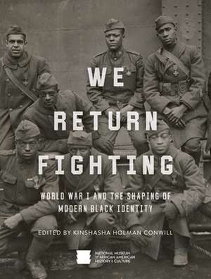 We Return Fighting: World War I and the Shaping of Modern Black Identity de Nat'l Mus Afr Am Hist Culture