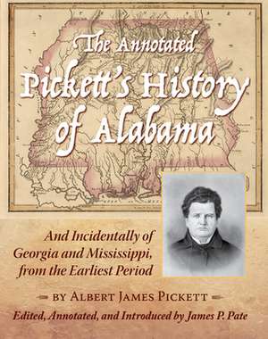 The Annotated Pickett's History of Alabama de Albert James Pickett