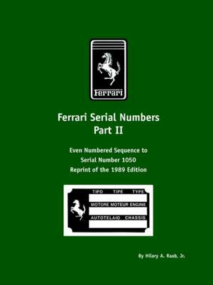 Ferrari Serial Numbers Part II: Even Numbered Sequence to Serial Number 1050 de Hilary A. Raab