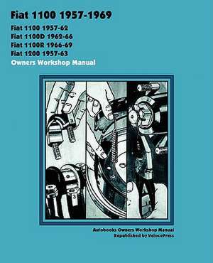 Fiat 1100, 1100d, 1100r & 1200 1957-1969 Owners Workshop Manual de Autobooks Team of Writers and Illustrato