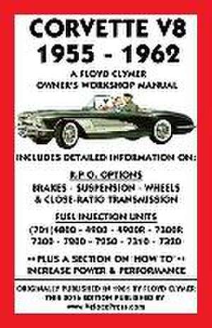 Corvette V8 1955-1962 Owner's Workshop Manual de Floyd Clymer