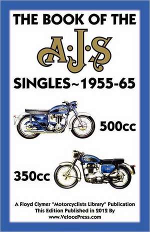 Book of the Ajs Singles 1955-65 350cc & 500cc de Floyd Clymer