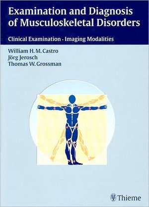 Examination and Diagnosis of Musculoskeletal Disorders: History - Physical Examination - Imaging Techniques - Arthroscopy de William H. M. Castro