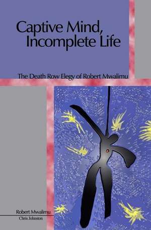 Captive Mind, Incomplete Life: The Death Row Elegy of Robert Mwalimu de Christopher Johnston