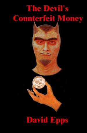 The Devil's Counterfeit Money de David Epps