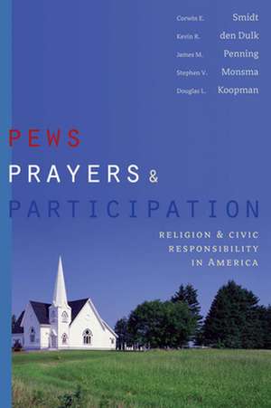 Pews, Prayers, and Participation: Religion and Civic Responsibility in America de Corwin E. Smidt