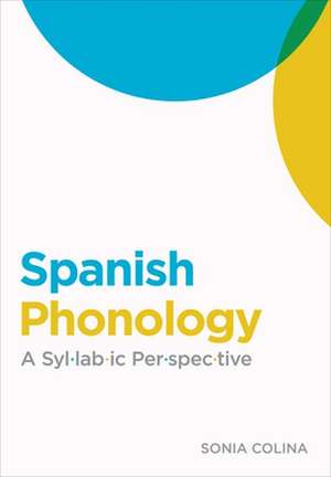 Spanish Phonology: A Syllabic Perspective de Sonia Colina