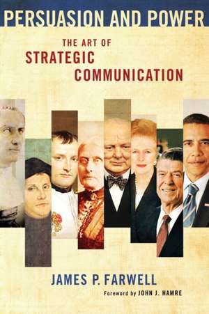 Persuasion and Power: The Art of Strategic Communication de James P. Farwell