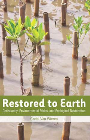 Restored to Earth de Gretel Van Wieren