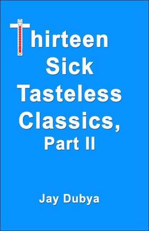 Thirteen Sick Tasteless Classics de Jay Dubya