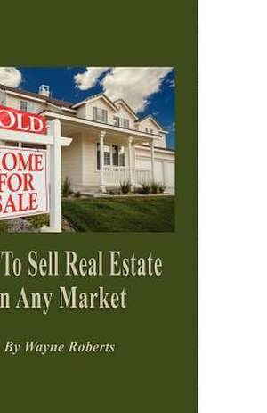 How to Sell Real Estate in Any Market