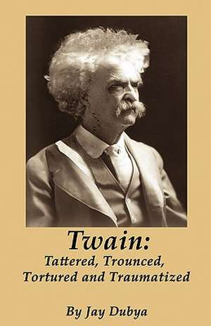 Twain: Tattered, Trounced, Tortured and Traumatized de Jay Dubya