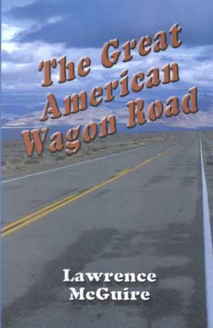 The Great American Wagon Road de Lawrence McGuire