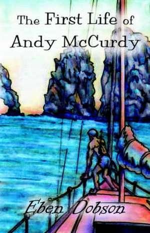 The First Life of Andy McCurdy de Eben Dobson