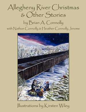 Allegheny River Christmas and Other Stories de Brian A. Connolly