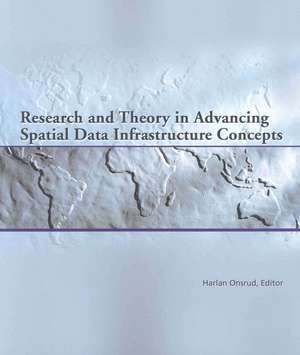 Research and Theory in Advancing Spatial Data Infrastructure Concepts de Harlan Onsrud