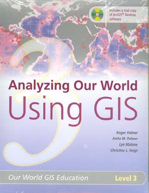 Analyzing Our World Using GIS: Our World GIS Education, Level 3 de Roger Palmer