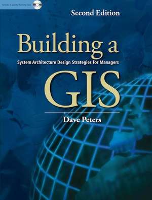 Building a GIS: System Architecture Design Strategies for Managers de Dave Peters