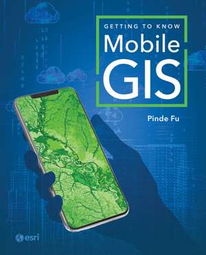 Getting to Know Mobile GIS de Pinde Fu