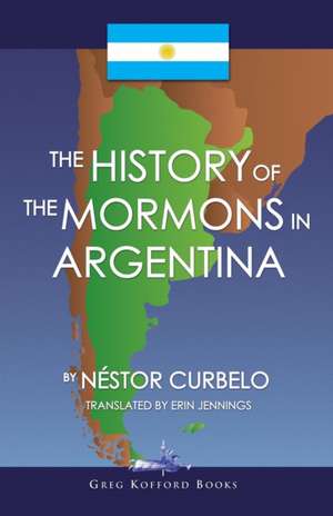 The History of the Mormons in Argentina de Néstor Curbelo