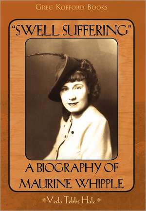 "Swell Suffering": A Biography of Maurine Whipple de Veda Hale