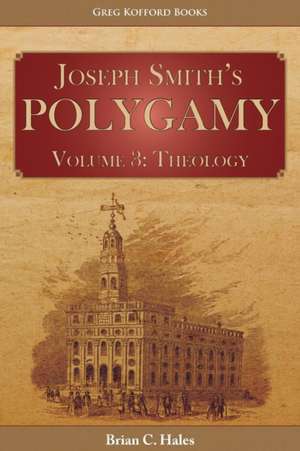 Joseph Smith's Polygamy, Volume 3 de Brian C. Hales