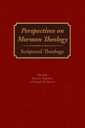 Perspectives on Mormon Theology: Scriptural Theology de James E. Faulconer