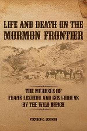 Life and Death on the Mormon Frontier de Stephen C. Lesueur